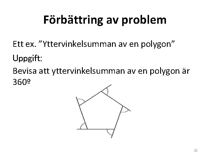 Förbättring av problem Ett ex. ”Yttervinkelsumman av en polygon” Uppgift: Bevisa att yttervinkelsumman av