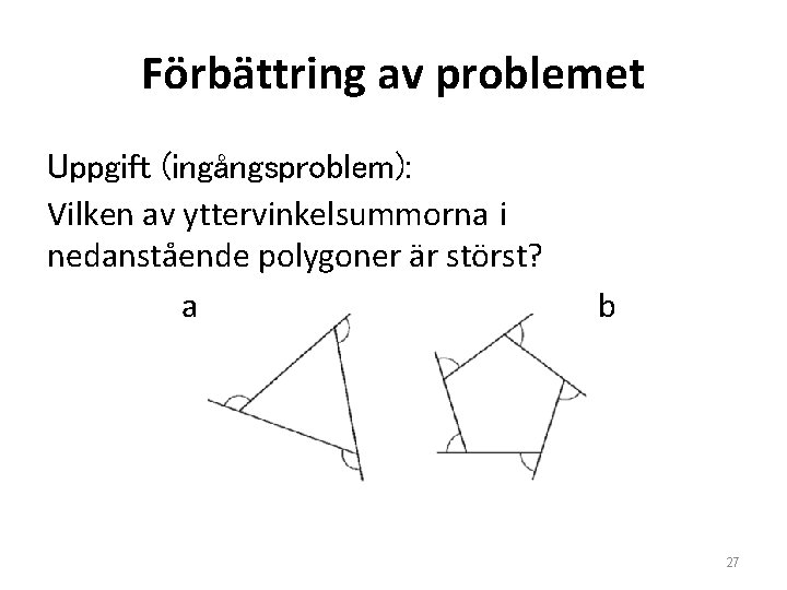 Förbättring av problemet Uppgift (ingångsproblem): Vilken av yttervinkelsummorna i nedanstående polygoner är störst? a