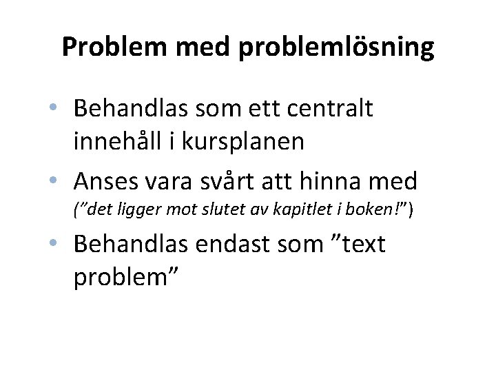 Problem med problemlösning • Behandlas som ett centralt innehåll i kursplanen • Anses vara