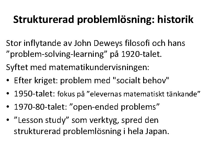 Strukturerad problemlösning: historik Stor inflytande av John Deweys filosofi och hans ”problem-solving-learning” på 1920