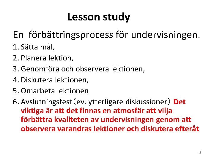 Lesson study En förbättringsprocess för undervisningen. 1. Sätta mål, 2. Planera lektion, 3. Genomföra