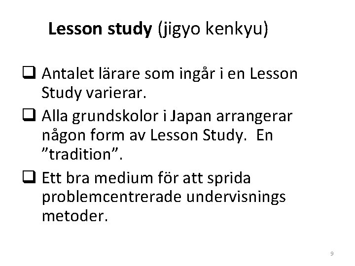 Lesson study (jigyo kenkyu) q Antalet lärare som ingår i en Lesson Study varierar.