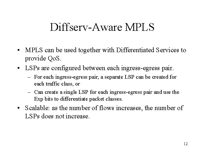 Diffserv-Aware MPLS • MPLS can be used together with Differentiated Services to provide Qo.
