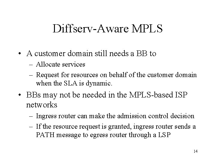 Diffserv-Aware MPLS • A customer domain still needs a BB to – Allocate services