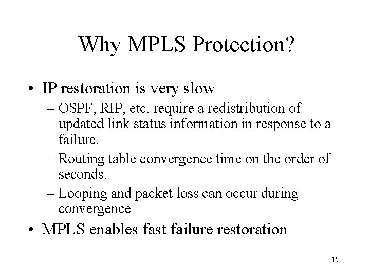 Why MPLS Protection? • IP restoration is very slow – OSPF, RIP, etc. require