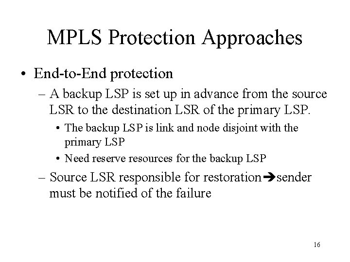 MPLS Protection Approaches • End-to-End protection – A backup LSP is set up in