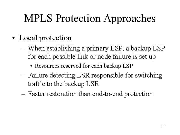 MPLS Protection Approaches • Local protection – When establishing a primary LSP, a backup