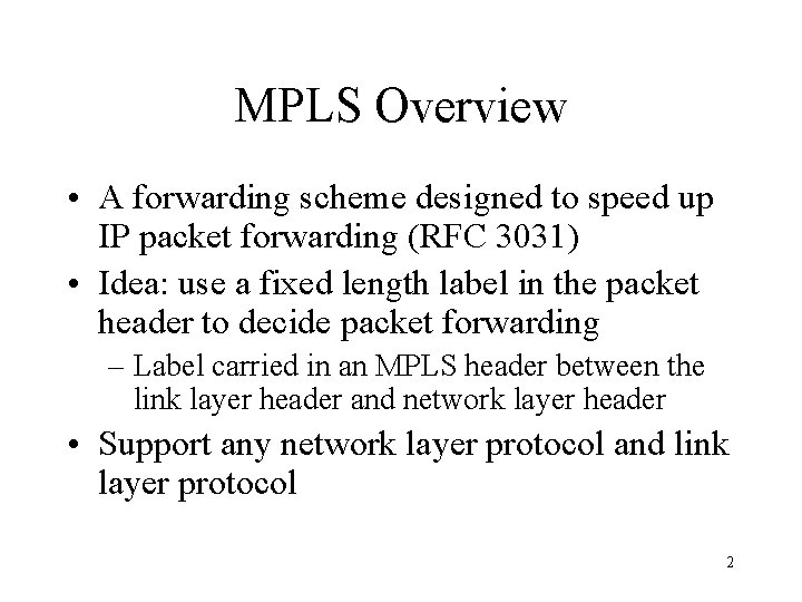 MPLS Overview • A forwarding scheme designed to speed up IP packet forwarding (RFC