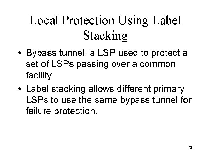 Local Protection Using Label Stacking • Bypass tunnel: a LSP used to protect a