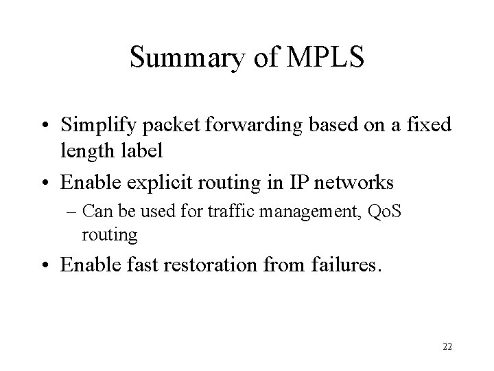 Summary of MPLS • Simplify packet forwarding based on a fixed length label •