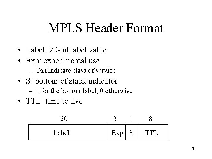 MPLS Header Format • Label: 20 -bit label value • Exp: experimental use –