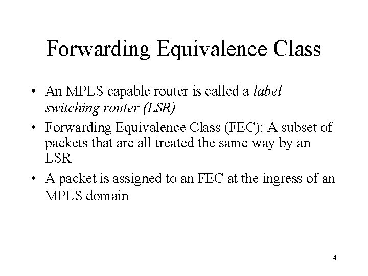 Forwarding Equivalence Class • An MPLS capable router is called a label switching router