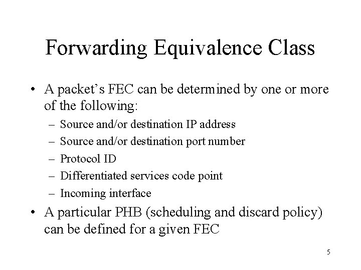 Forwarding Equivalence Class • A packet’s FEC can be determined by one or more