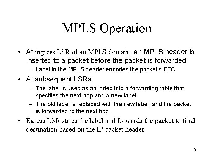 MPLS Operation • At ingress LSR of an MPLS domain, an MPLS header is