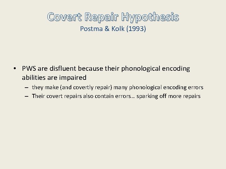 Covert Repair Hypothesis Postma & Kolk (1993) • PWS are disfluent because their phonological