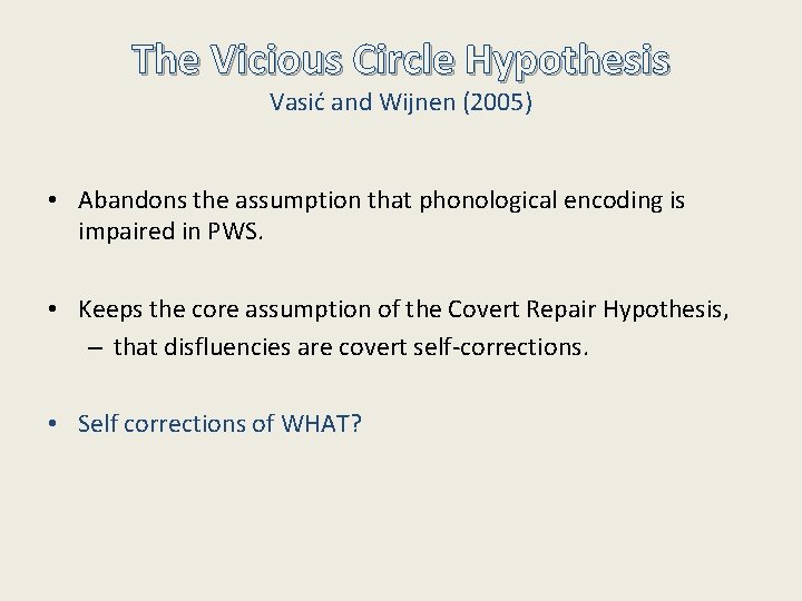 The Vicious Circle Hypothesis Vasić and Wijnen (2005) • Abandons the assumption that phonological