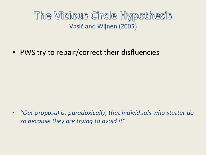 The Vicious Circle Hypothesis Vasić and Wijnen (2005) • PWS try to repair/correct their