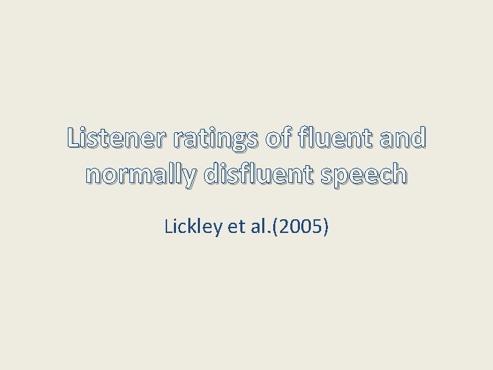Listener ratings of fluent and normally disfluent speech Lickley et al. (2005) 