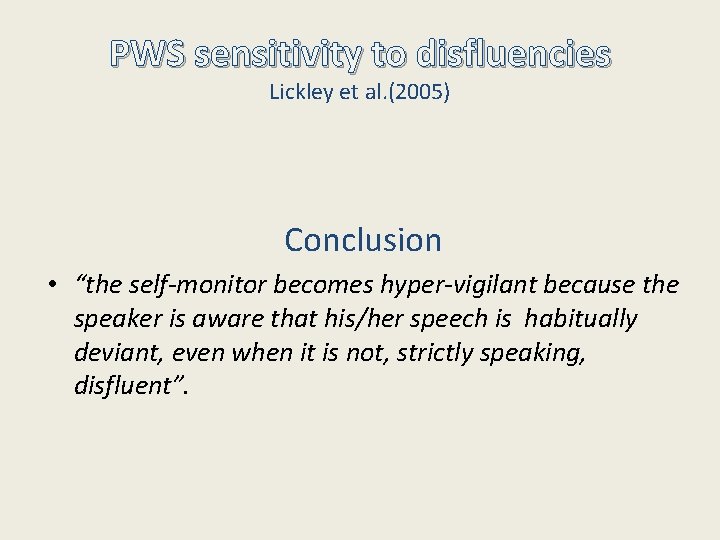 PWS sensitivity to disfluencies Lickley et al. (2005) Conclusion • “the self-monitor becomes hyper-vigilant