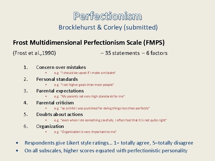 Perfectionism Brocklehurst & Corley (submitted) Frost Multidimensional Perfectionism Scale (FMPS) (Frost et al. ,
