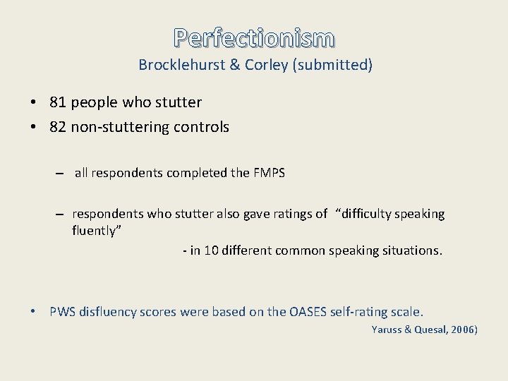 Perfectionism Brocklehurst & Corley (submitted) • 81 people who stutter • 82 non-stuttering controls