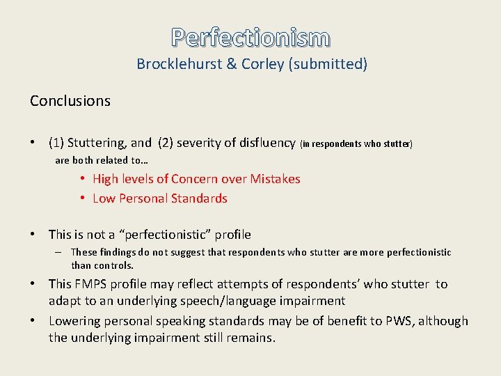 Perfectionism Brocklehurst & Corley (submitted) Conclusions • (1) Stuttering, and (2) severity of disfluency