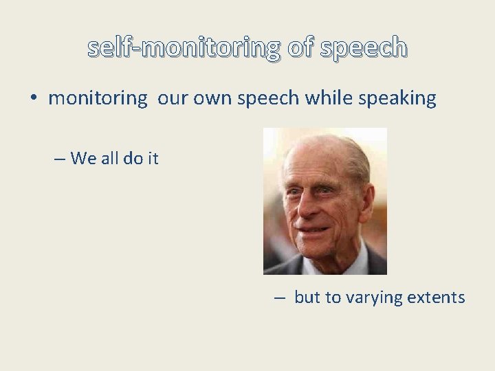 self-monitoring of speech • monitoring our own speech while speaking – We all do