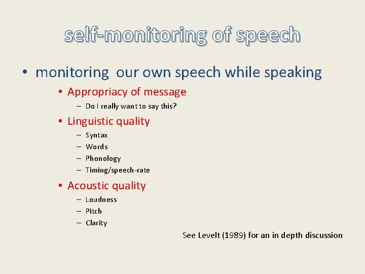 self-monitoring of speech • monitoring our own speech while speaking • Appropriacy of message