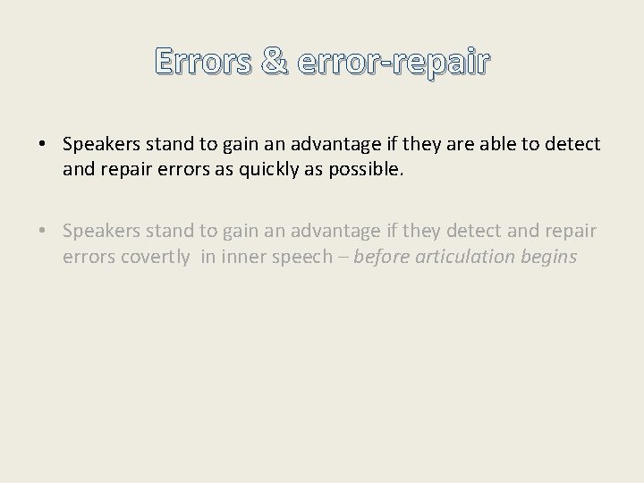 Errors & error-repair • Speakers stand to gain an advantage if they are able