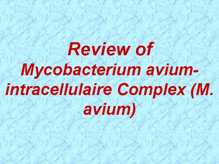 Review of Mycobacterium aviumintracellulaire Complex (M. avium) 