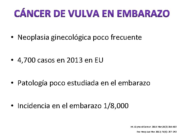  • Neoplasia ginecológica poco frecuente • 4, 700 casos en 2013 en EU