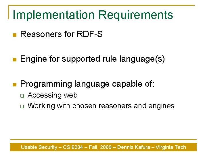 Implementation Requirements n Reasoners for RDF-S n Engine for supported rule language(s) n Programming