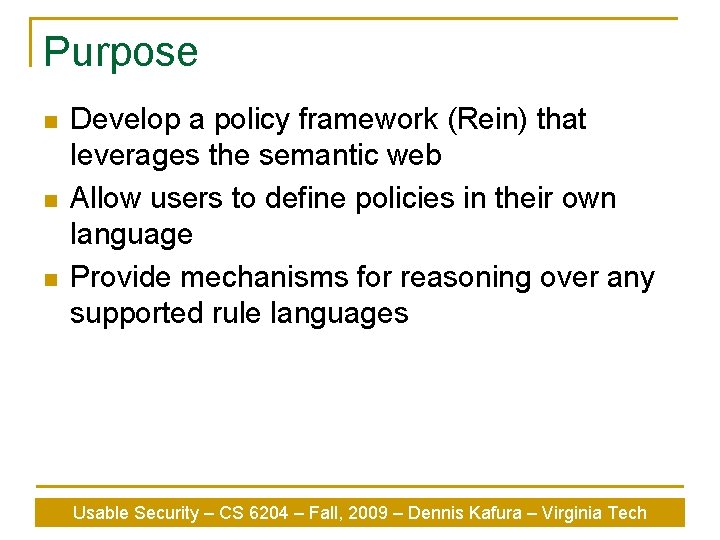 Purpose n n n Develop a policy framework (Rein) that leverages the semantic web