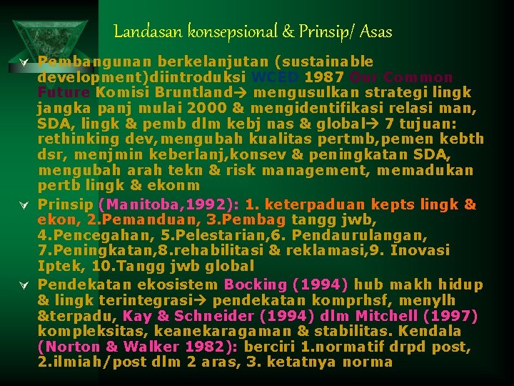 Landasan konsepsional & Prinsip/ Asas Ú Pembangunan berkelanjutan (sustainable development)diintroduksi WCED 1987 Our Common