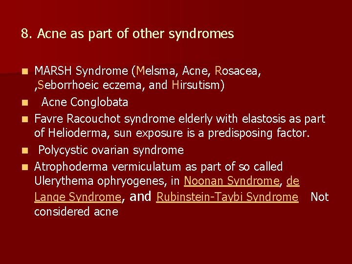 8. Acne as part of other syndromes n n n MARSH Syndrome (Melsma, Acne,