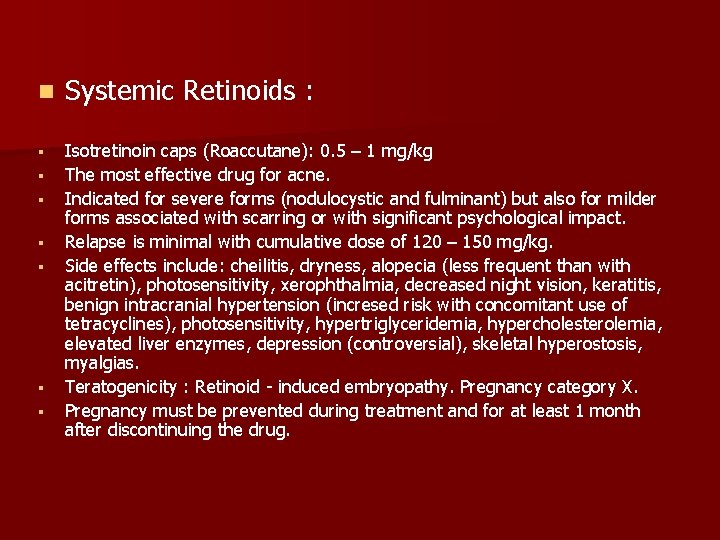 n Systemic Retinoids : § Isotretinoin caps (Roaccutane): 0. 5 – 1 mg/kg The