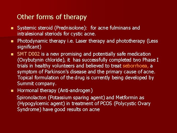  Other forms of therapy Systemic steroid (Prednisolone): for acne fulminans and intralesional steriods