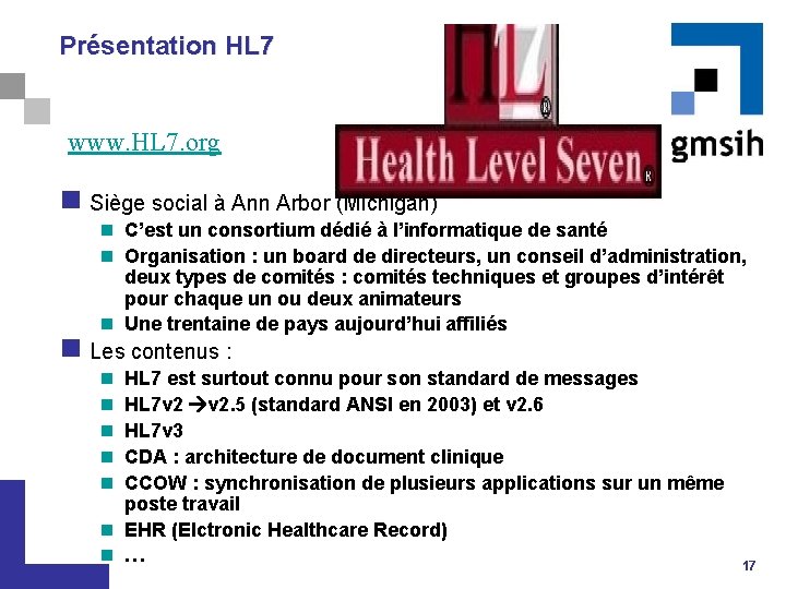 Présentation HL 7 www. HL 7. org n Siège social à Ann Arbor (Michigan)