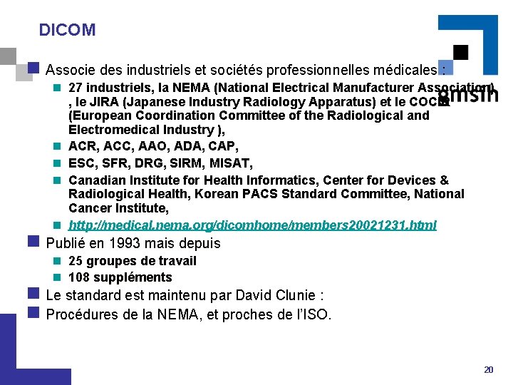 DICOM n Associe des industriels et sociétés professionnelles médicales : n 27 industriels, la