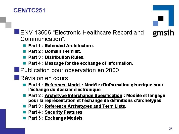 CEN/TC 251 n ENV 13606 “Electronic Healthcare Record and Communication”: n n Part 1