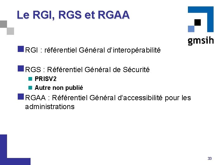 Le RGI, RGS et RGAA n RGI : référentiel Général d’interopérabilité n RGS :