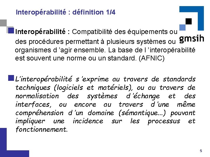 Interopérabilité : définition 1/4 n Interopérabilité : Compatibilité des équipements ou des procédures permettant