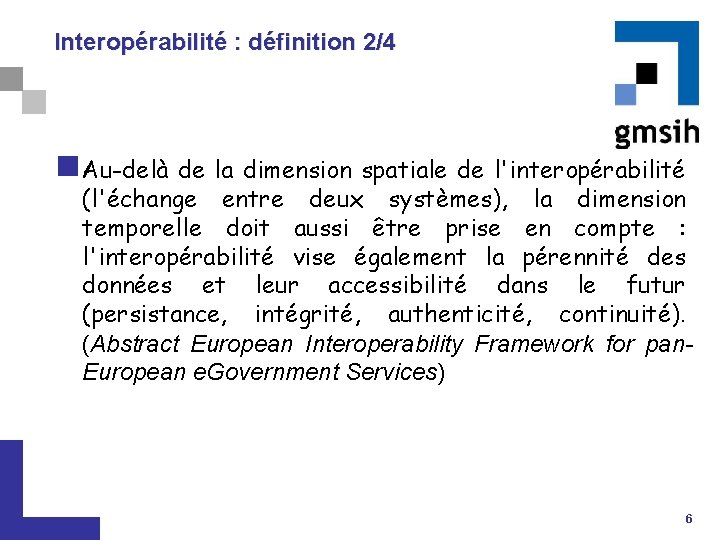 Interopérabilité : définition 2/4 n Au-delà de la dimension spatiale de l'interopérabilité (l'échange entre