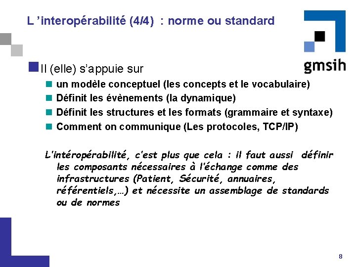 L ’interopérabilité (4/4) : norme ou standard n Il (elle) s’appuie sur n n
