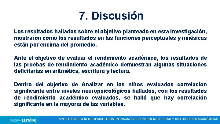 7. Discusión Los resultados hallados sobre el objetivo planteado en esta investigación, mostraron como