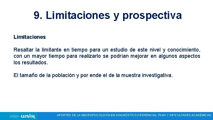 9. Limitaciones y prospectiva Limitaciones Resaltar la limitante en tiempo para un estudio de