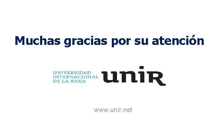 Muchas gracias por su atención www. unir. net 