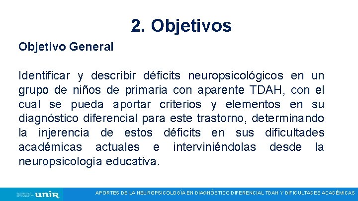 2. Objetivos Objetivo General Identificar y describir déficits neuropsicológicos en un grupo de niños