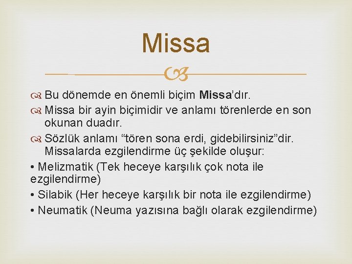 Missa Bu dönemde en önemli biçim Missa’dır. Missa bir ayin biçimidir ve anlamı törenlerde