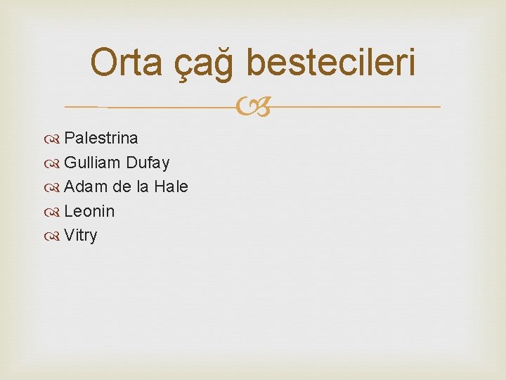 Orta çağ bestecileri Palestrina Gulliam Dufay Adam de la Hale Leonin Vitry 